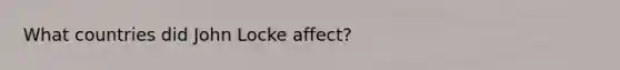 What countries did John Locke affect?