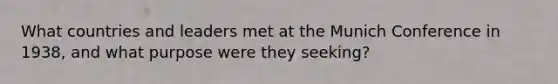 What countries and leaders met at the Munich Conference in 1938, and what purpose were they seeking?