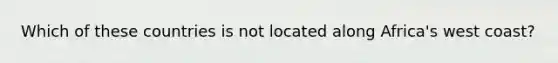 Which of these countries is not located along Africa's west coast?