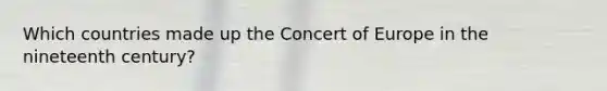 Which countries made up the Concert of Europe in the nineteenth century?