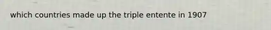 which countries made up the triple entente in 1907