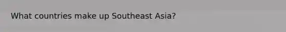 What countries make up Southeast Asia?