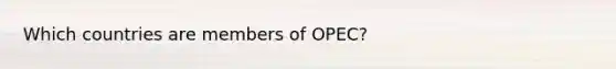 Which countries are members of OPEC?