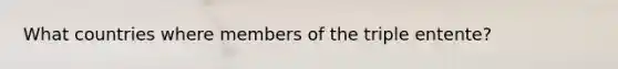 What countries where members of the triple entente?