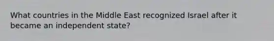 What countries in the Middle East recognized Israel after it became an independent state?