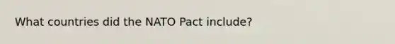 What countries did the NATO Pact include?