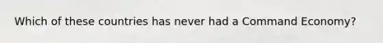 Which of these countries has never had a Command Economy?