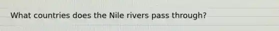 What countries does the Nile rivers pass through?