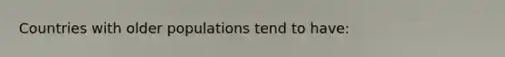 Countries with older populations tend to have: