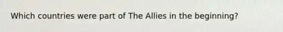 Which countries were part of The Allies in the beginning?