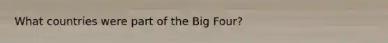 What countries were part of the Big Four?