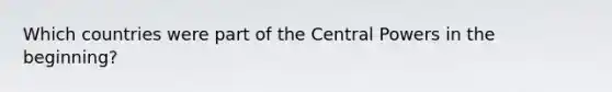 Which countries were part of the Central Powers in the beginning?