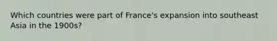 Which countries were part of France's expansion into southeast Asia in the 1900s?