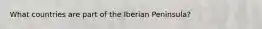 What countries are part of the Iberian Peninsula?