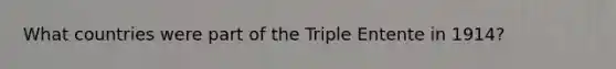 What countries were part of the Triple Entente in 1914?