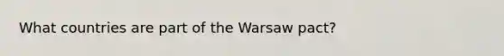 What countries are part of the Warsaw pact?