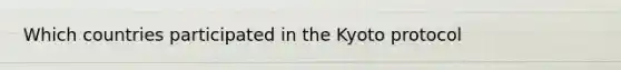 Which countries participated in the Kyoto protocol