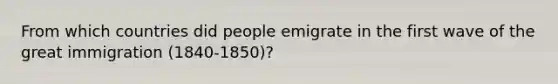 From which countries did people emigrate in the first wave of the great immigration (1840-1850)?