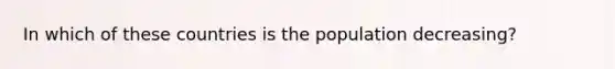 In which of these countries is the population decreasing?