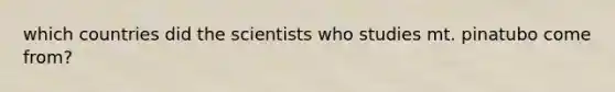 which countries did the scientists who studies mt. pinatubo come from?