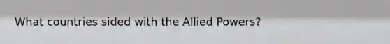 What countries sided with the Allied Powers?