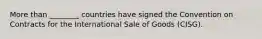 More than​ ________ countries have signed the Convention on Contracts for the International Sale of Goods​ (CISG).