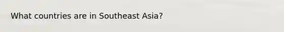 What countries are in Southeast Asia?