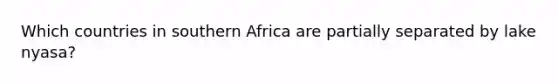 Which countries in southern Africa are partially separated by lake nyasa?