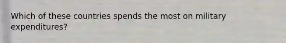 Which of these countries spends the most on military expenditures?