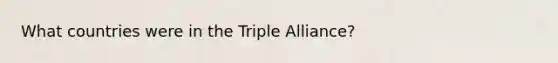 What countries were in the Triple Alliance?