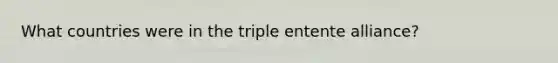 What countries were in the triple entente alliance?