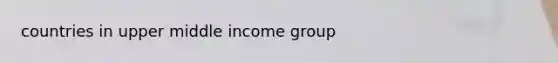 countries in upper middle income group