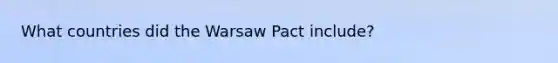 What countries did the Warsaw Pact include?