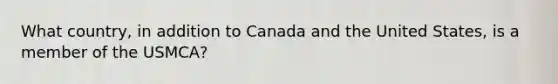 What country, in addition to Canada and the United States, is a member of the USMCA?