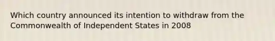 Which country announced its intention to withdraw from the Commonwealth of Independent States in 2008