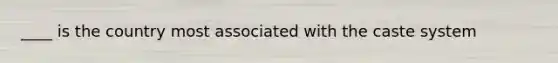 ____ is the country most associated with the caste system
