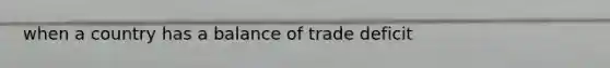 when a country has a balance of trade deficit