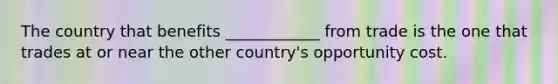 The country that benefits ____________ from trade is the one that trades at or near the other country's opportunity cost.