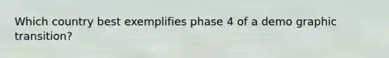 Which country best exemplifies phase 4 of a demo graphic transition?