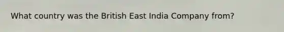 What country was the British East India Company from?