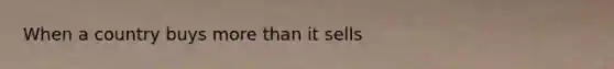 When a country buys more than it sells