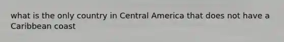 what is the only country in Central America that does not have a Caribbean coast