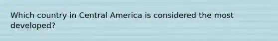 Which country in Central America is considered the most developed?