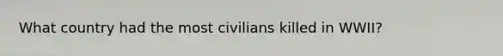 What country had the most civilians killed in WWII?