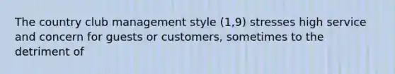 The country club management style (1,9) stresses high service and concern for guests or customers, sometimes to the detriment of