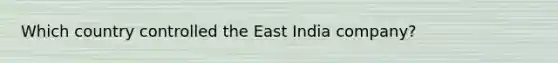 Which country controlled the East India company?