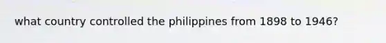 what country controlled the philippines from 1898 to 1946?