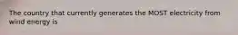The country that currently generates the MOST electricity from wind energy is