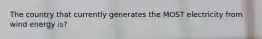 The country that currently generates the MOST electricity from wind energy is?