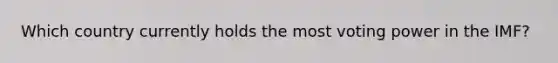Which country currently holds the most voting power in the IMF?